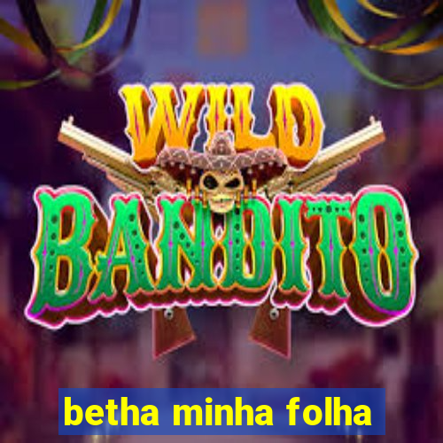 betha minha folha